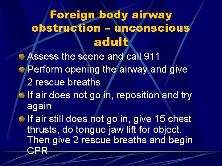 Foreign body airway obstruction – unconscious adult Assess the scene and call 911 Perform