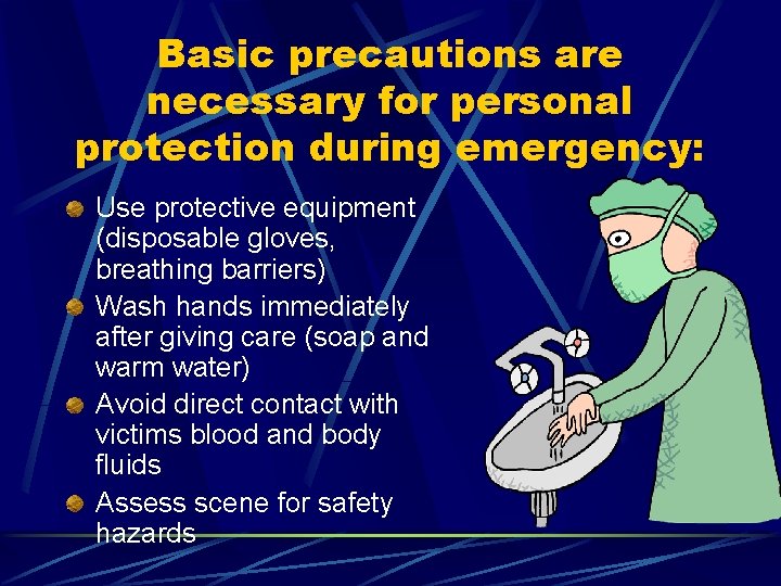Basic precautions are necessary for personal protection during emergency: Use protective equipment (disposable gloves,