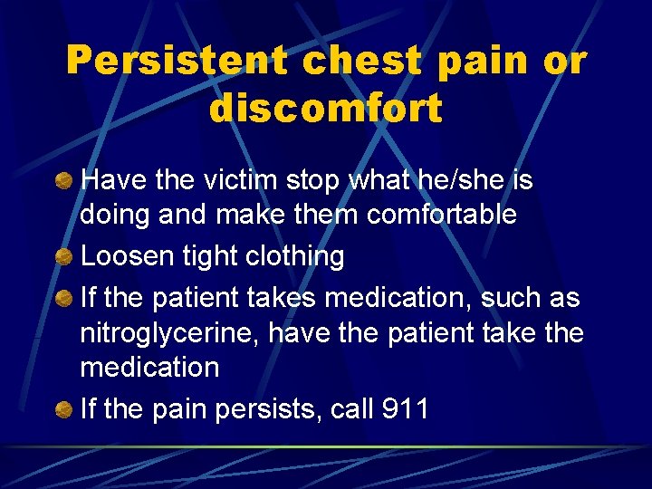 Persistent chest pain or discomfort Have the victim stop what he/she is doing and