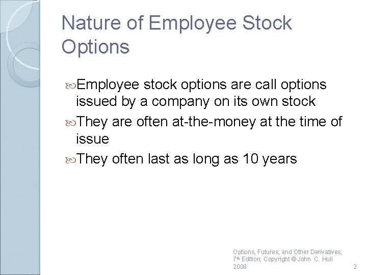 Nature of Employee Stock Options Employee stock options are call options issued by a