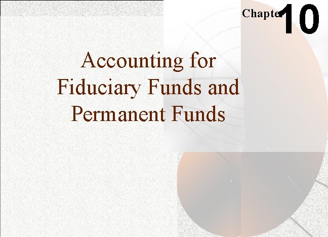 10 Chapter Accounting for Fiduciary Funds and Permanent Funds 