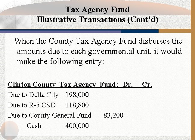 Tax Agency Fund Illustrative Transactions (Cont’d) When the County Tax Agency Fund disburses the