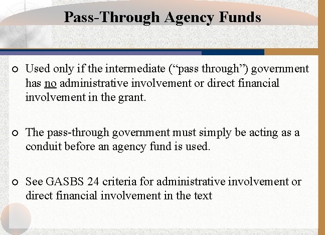 Pass-Through Agency Funds ¡ Used only if the intermediate (“pass through”) government has no