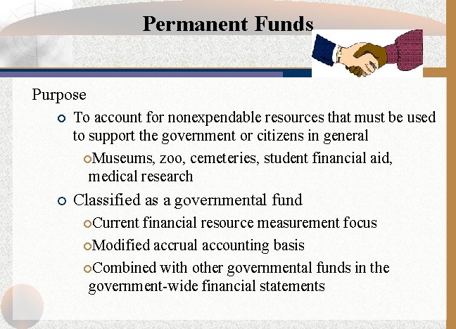 Permanent Funds Purpose ¡ To account for nonexpendable resources that must be used to