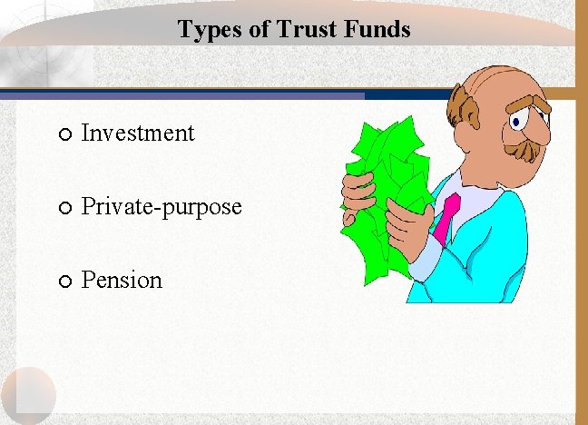 Types of Trust Funds ¡ Investment ¡ Private-purpose ¡ Pension 