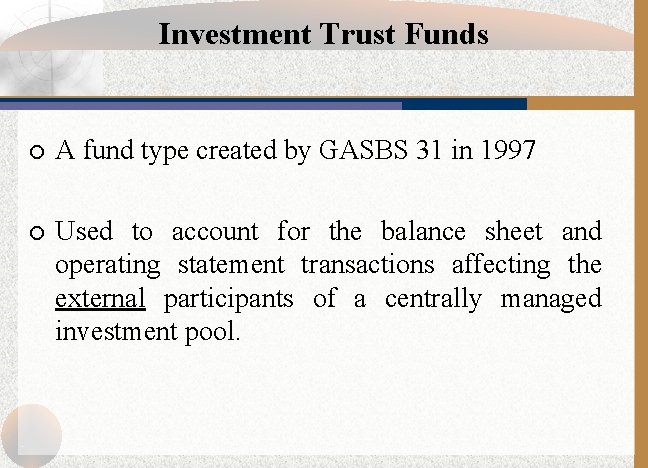 Investment Trust Funds ¡ A fund type created by GASBS 31 in 1997 ¡