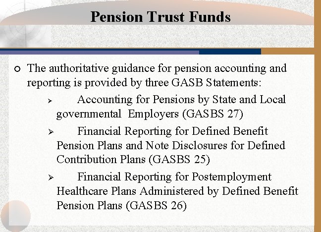 Pension Trust Funds ¡ The authoritative guidance for pension accounting and reporting is provided