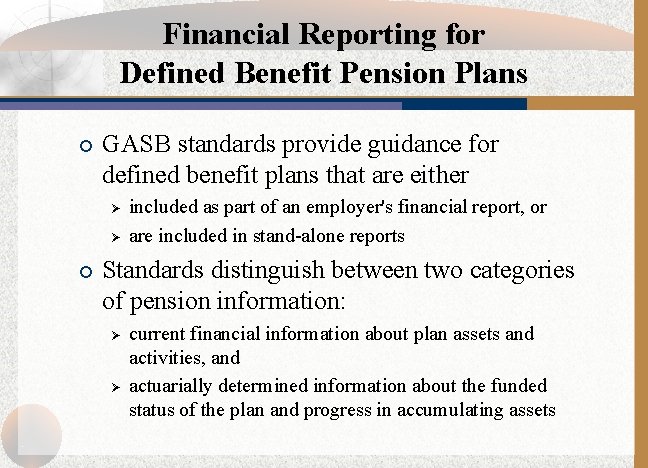 Financial Reporting for Defined Benefit Pension Plans ¡ GASB standards provide guidance for defined