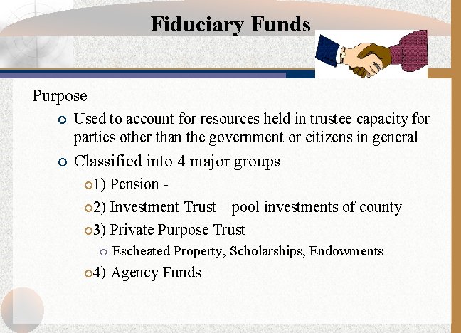 Fiduciary Funds Purpose ¡ Used to account for resources held in trustee capacity for