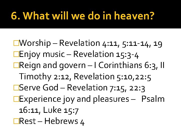 6. What will we do in heaven? �Worship – Revelation 4: 11, 5: 11