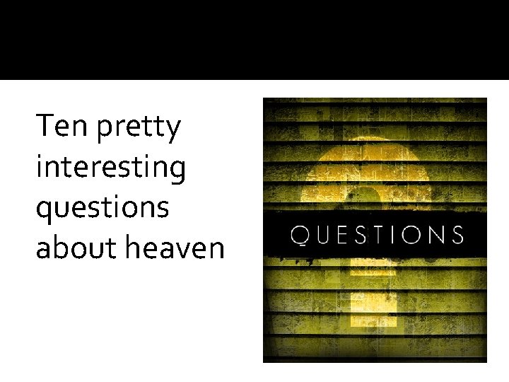 Ten pretty interesting questions about heaven 