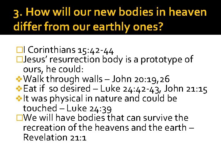 3. How will our new bodies in heaven differ from our earthly ones? �I