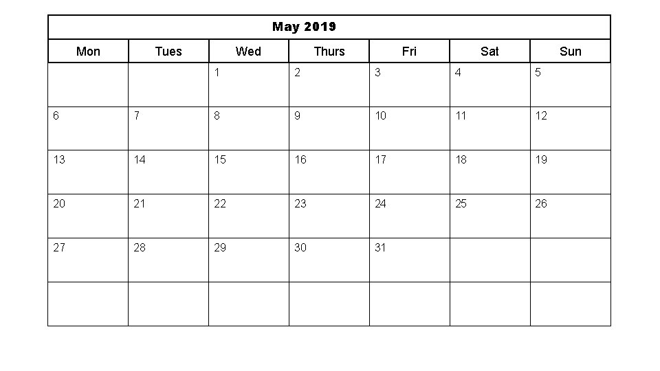 May 2019 Mon Tues Wed Thurs Fri Sat Sun 1 2 3 4 5