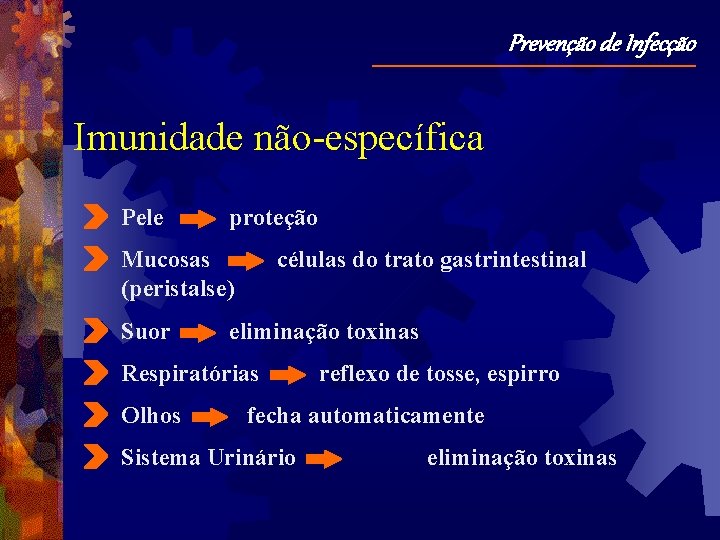 Prevenção de Infecção Imunidade não-específica Pele proteção Mucosas células do trato gastrintestinal (peristalse) Suor