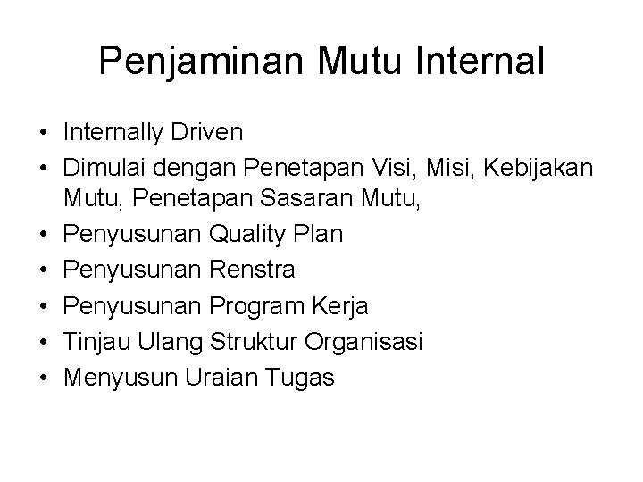 Penjaminan Mutu Internal • Internally Driven • Dimulai dengan Penetapan Visi, Misi, Kebijakan Mutu,