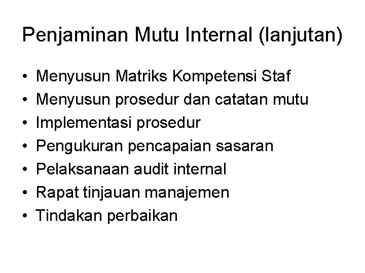 Penjaminan Mutu Internal (lanjutan) • • Menyusun Matriks Kompetensi Staf Menyusun prosedur dan catatan