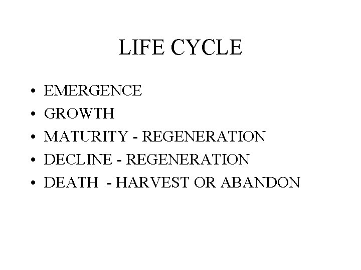 LIFE CYCLE • • • EMERGENCE GROWTH MATURITY - REGENERATION DECLINE - REGENERATION DEATH
