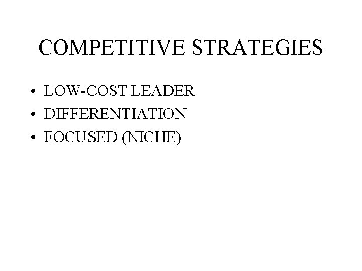 COMPETITIVE STRATEGIES • LOW-COST LEADER • DIFFERENTIATION • FOCUSED (NICHE) 