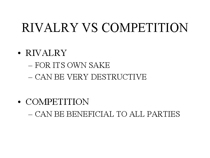 RIVALRY VS COMPETITION • RIVALRY – FOR ITS OWN SAKE – CAN BE VERY