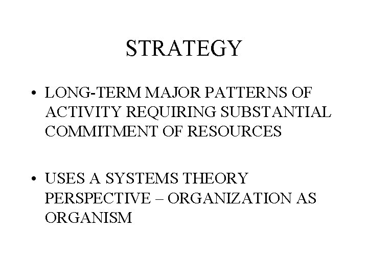 STRATEGY • LONG-TERM MAJOR PATTERNS OF ACTIVITY REQUIRING SUBSTANTIAL COMMITMENT OF RESOURCES • USES