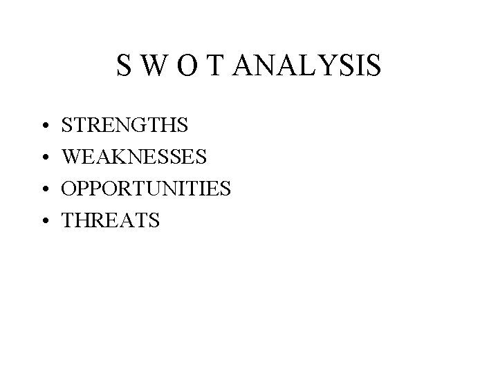 S W O T ANALYSIS • • STRENGTHS WEAKNESSES OPPORTUNITIES THREATS 