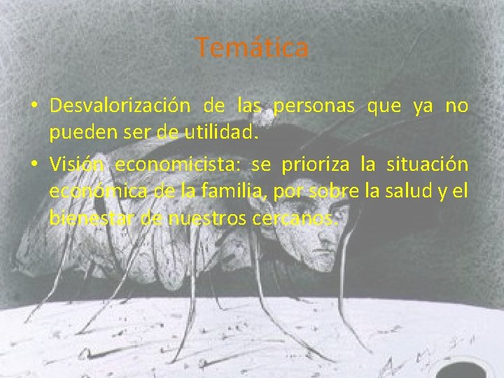 Temática • Desvalorización de las personas que ya no pueden ser de utilidad. •