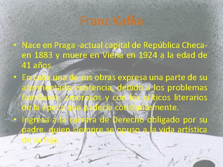Franz Kafka • Nace en Praga -actual capital de República Checaen 1883 y muere