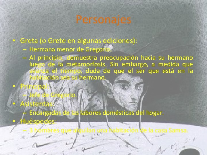 Personajes • Greta (o Grete en algunas ediciones): – Hermana menor de Gregorio. –