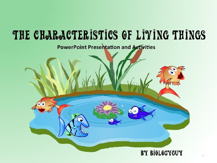 The characteristics of Living THINGS Power. Point Presentation and Activities By Biology. Guy 1