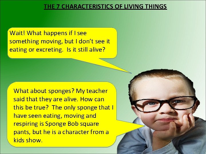 THE 7 CHARACTERISTICS OF LIVING THINGS Wait! What happens if I see something moving,