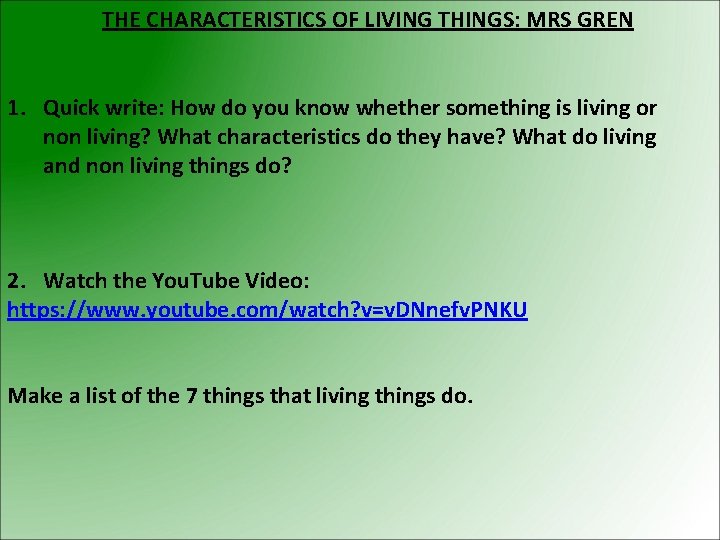 THE CHARACTERISTICS OF LIVING THINGS: MRS GREN 1. Quick write: How do you know