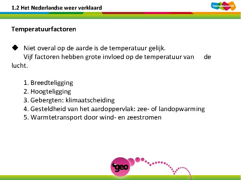 1. 2 Het Nederlandse weer verklaard Temperatuurfactoren u Niet overal op de aarde is