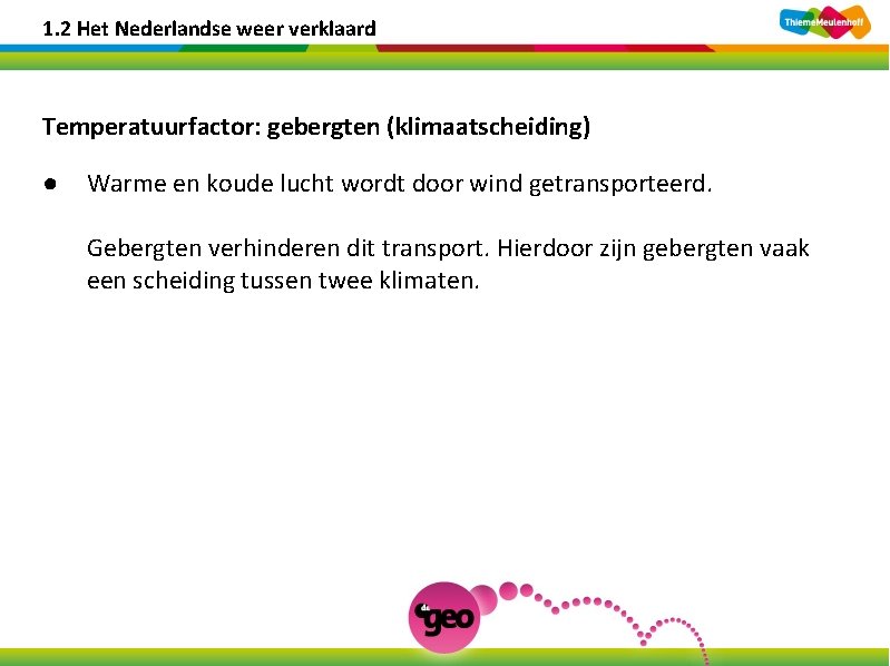 1. 2 Het Nederlandse weer verklaard Temperatuurfactor: gebergten (klimaatscheiding) ● Warme en koude lucht