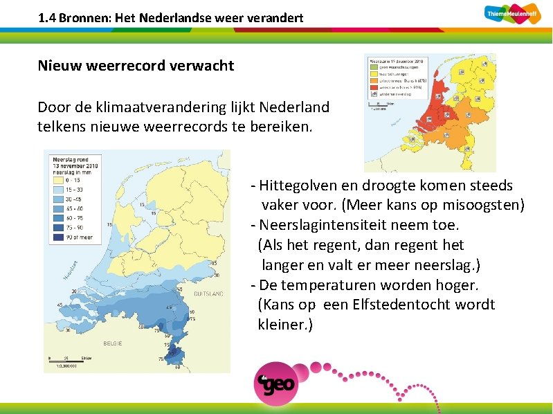 1. 4 Bronnen: Het Nederlandse weer verandert Nieuw weerrecord verwacht Door de klimaatverandering lijkt