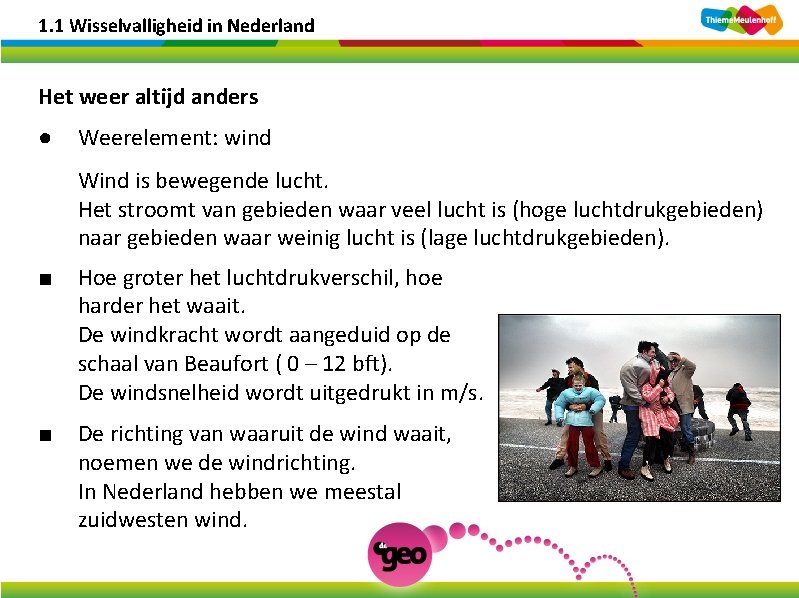 1. 1 Wisselvalligheid in Nederland Het weer altijd anders ● Weerelement: wind Wind is