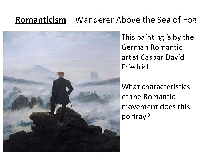 Romanticism – Wanderer Above the Sea of Fog This painting is by the German