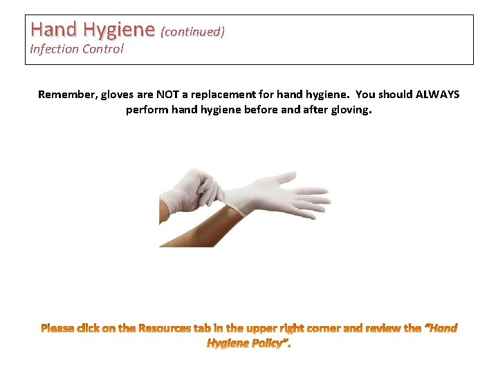Hand Hygiene (continued) Infection Control Remember, gloves are NOT a replacement for hand hygiene.