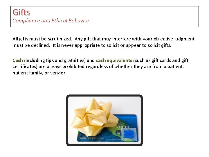 Gifts Compliance and Ethical Behavior All gifts must be scrutinized. Any gift that may