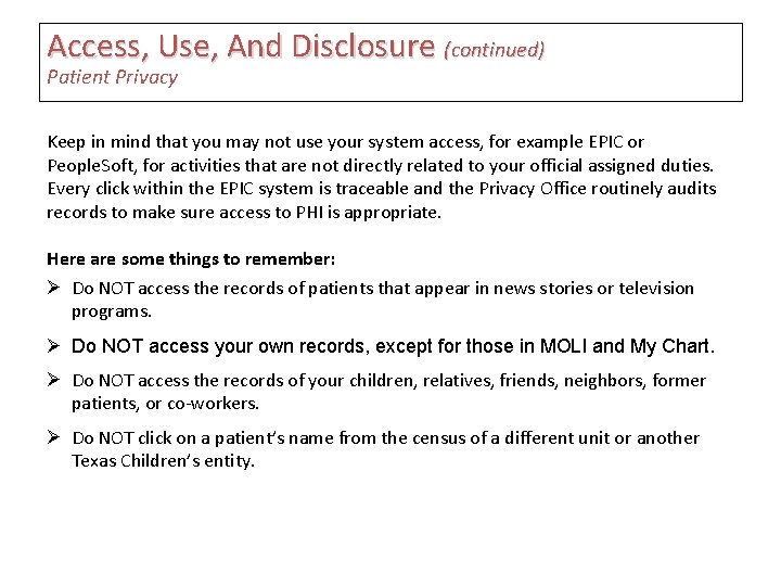 Access, Use, And Disclosure (continued) Patient Privacy Keep in mind that you may not