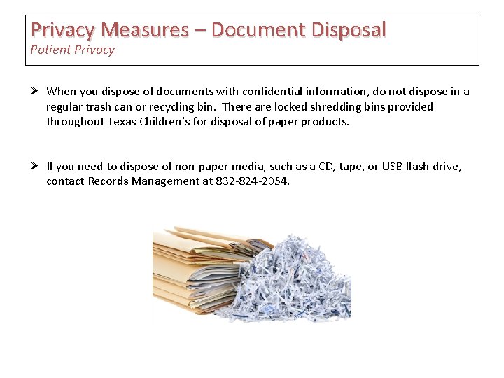 Privacy Measures – Document Disposal Patient Privacy Ø When you dispose of documents with