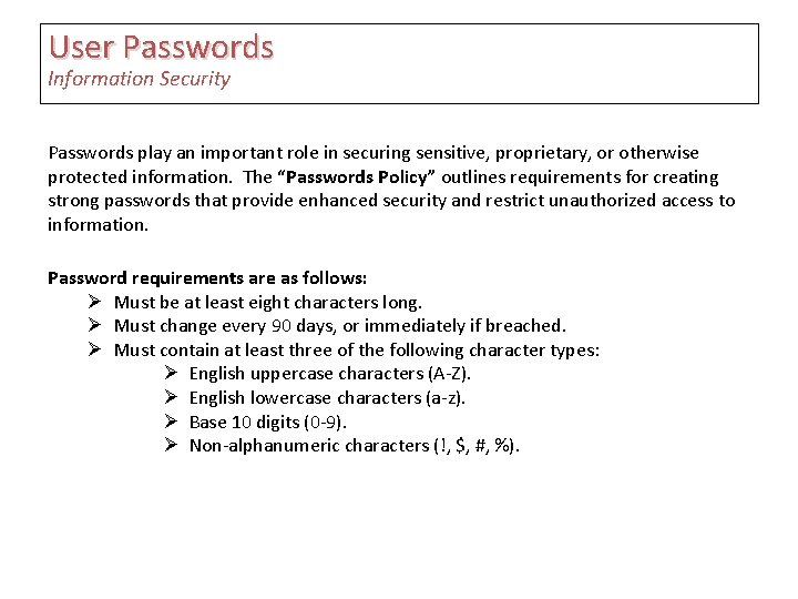 User Passwords Information Security Passwords play an important role in securing sensitive, proprietary, or