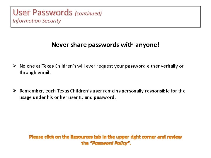 User Passwords (continued) Information Security Never share passwords with anyone! Ø No one at