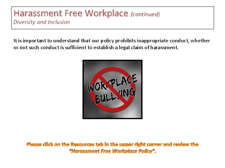 Harassment Free Workplace (continued) Diversity and Inclusion It is important to understand that our