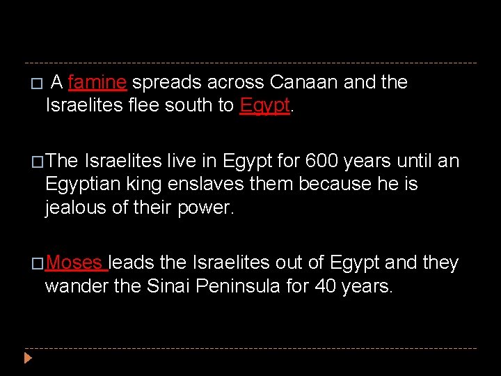 � A famine spreads across Canaan and the Israelites flee south to Egypt. �The � A famine spreads across Canaan and the Israelites flee south to Egypt. �The