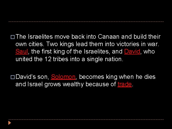 � The Israelites move back into Canaan and build their own cities. Two kings � The Israelites move back into Canaan and build their own cities. Two kings