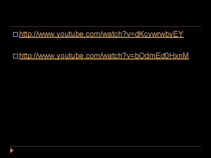 � http: //www. youtube. com/watch? v=d. Kcywrwby. EY � http: //www. youtube. com/watch? v=b. � http: //www. youtube. com/watch? v=d. Kcywrwby. EY � http: //www. youtube. com/watch? v=b.