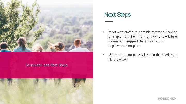 Next Steps Conclusion and Next Steps • Meet with staff and administrators to develop