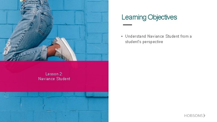 Learning Objectives • Understand Naviance Student from a student’s perspective Lesson 2: Naviance Student