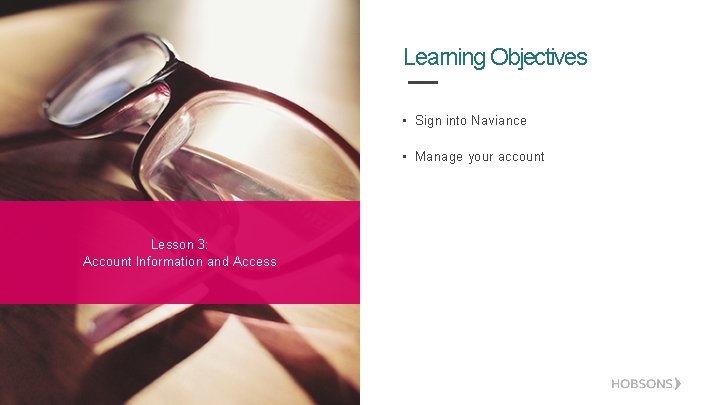 Learning Objectives • Sign into Naviance • Manage your account Lesson 3: Account Information
