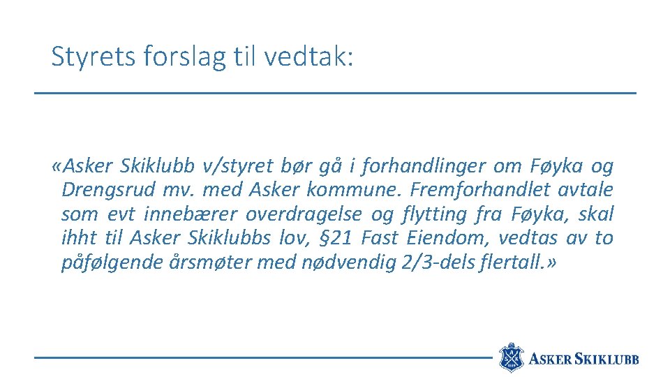 Styrets forslag til vedtak: «Asker Skiklubb v/styret bør gå i forhandlinger om Føyka og
